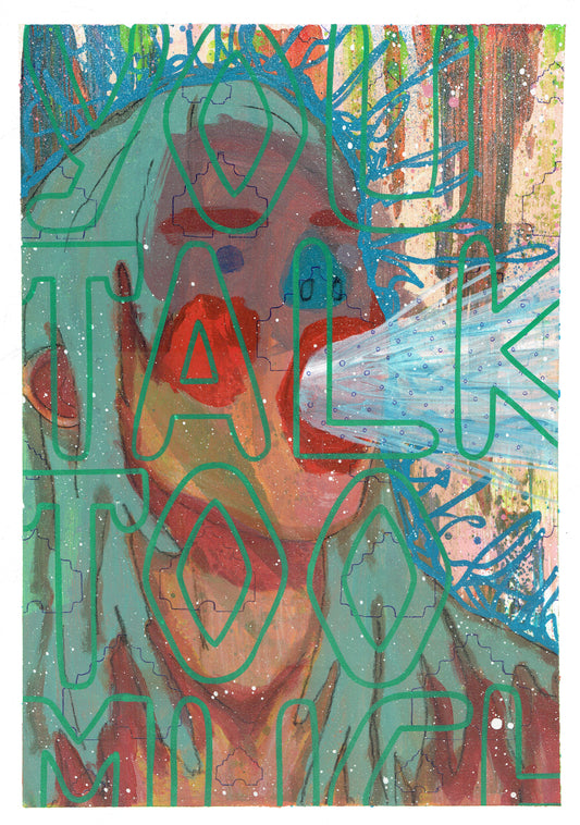 YOU TALK TOO MUCH - A3 250gsm mixed media paper.
